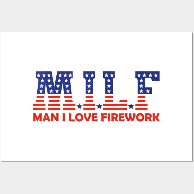 Funny MILF Man I Love Fireworks American 4th Of July Men Wall Art by Jsimo Designs